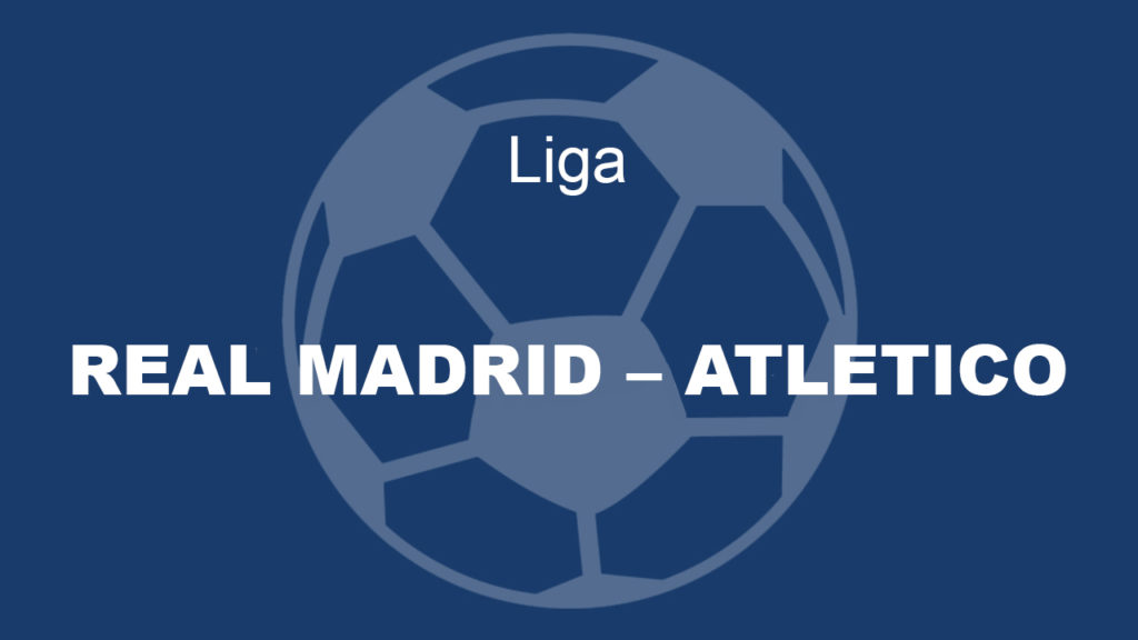REAL MADRID – ATLETICO 